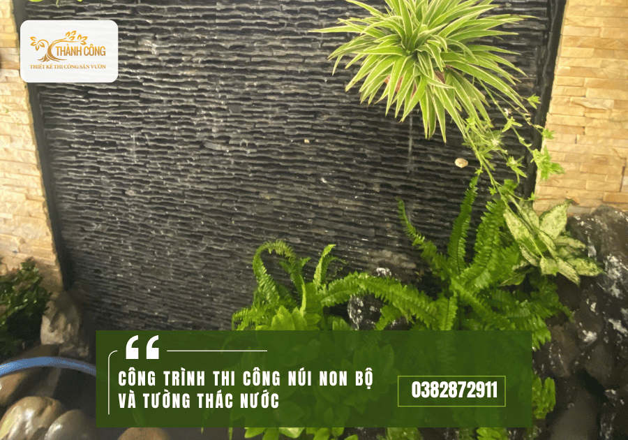 CÔNG TRÌNH THI CÔNG NÚI NON BỘ VÀ TƯỜNG THÁC NƯỚC