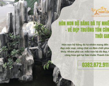 Hòn Non Bộ Bằng Đá Tự Nhiên – Vẻ Đẹp Trường Tồn Cùng Thời Gian