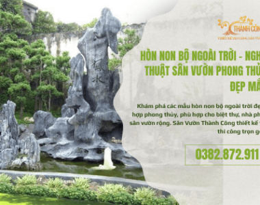Hòn Non Bộ Ngoài Trời – Nghệ Thuật Sân Vườn Phong Thủy Đẹp Mắt