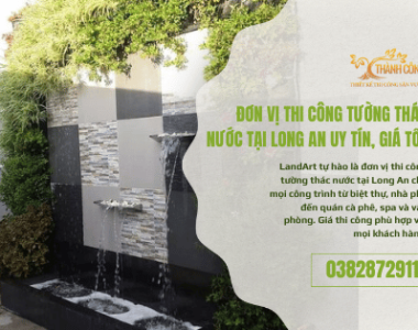 Đơn vị Thi Công Tường Thác Nước Tại Long An uy tín, Giá tốt